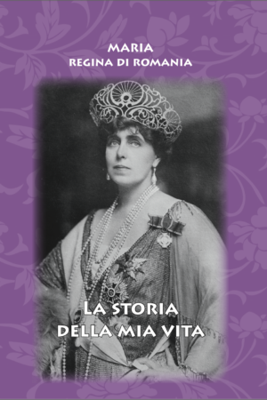 La storia della mia vita - Maria, regina di Romania