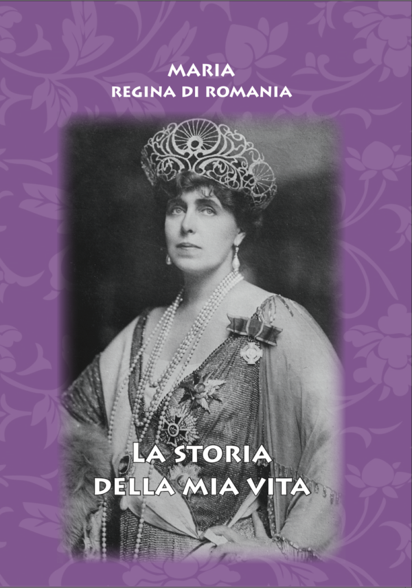 La storia della mia vita - Maria, regina di Romania